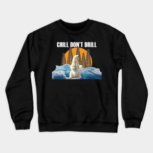 Chill Don't Drill (white text) Crewneck Sweatshirt